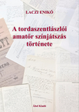 A tordaszentlászlói amatőr színjátszás története – a népi kultúrától a magas kultúráig . Laczi Enikő